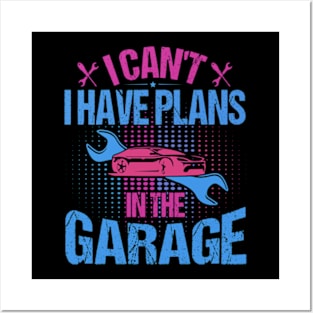 I Can't I Have Plans In The Garage Posters and Art